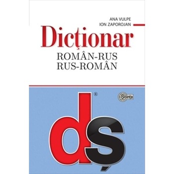 Dictionar roman-rus, rus-roman - Ana Vulpe, Ion Zaporojan Dictionar roman-rus, rus-roman - Ana Vulpe, Ion Zaporojan