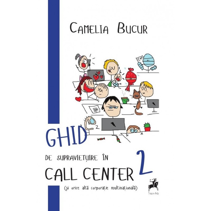 Ghid de supravietuire in call center (si orice alta corporatie multinationala) - Camelia Bucur