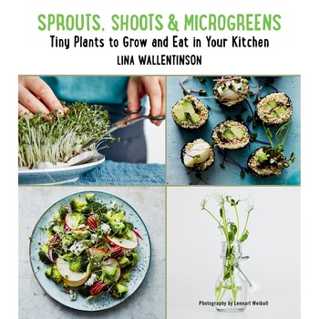 Sprouts, Shoots, and Microgreens - Lina Wallentinson Sprouts, Shoots, and Microgreens - Lina Wallentinson