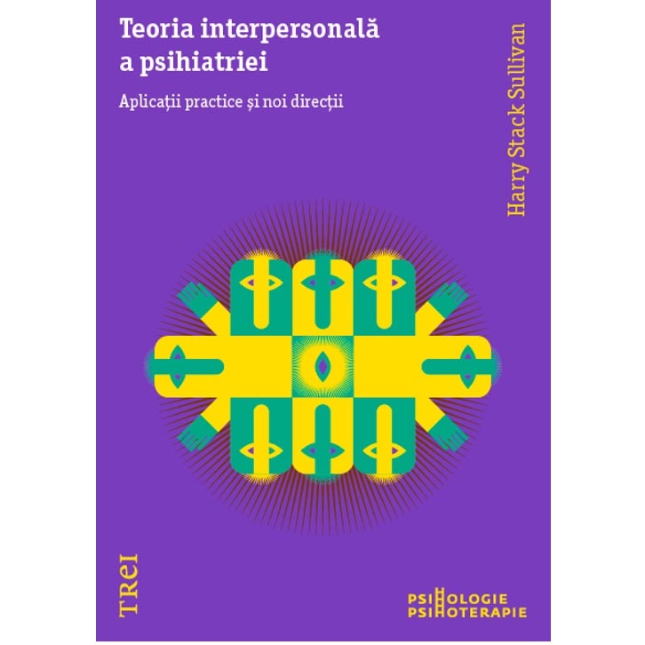 Teoria interpersonala a psihiatriei. Aplicatii practice si noi directii - Harry Stack Sullivan