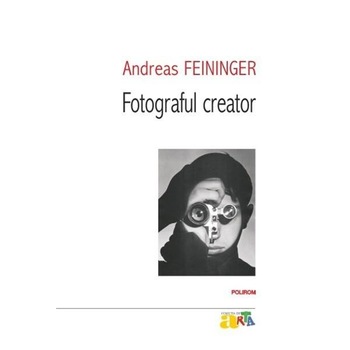 Fotograful creator - Andreas Feininger Fotograful creator - Andreas Feininger