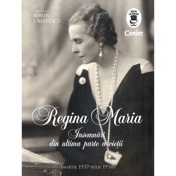 Regina Maria. Insemnari din ultima parte a vietii - Sorin Cristescu Regina Maria. Insemnari din ultima parte a vietii - Sorin Cristescu