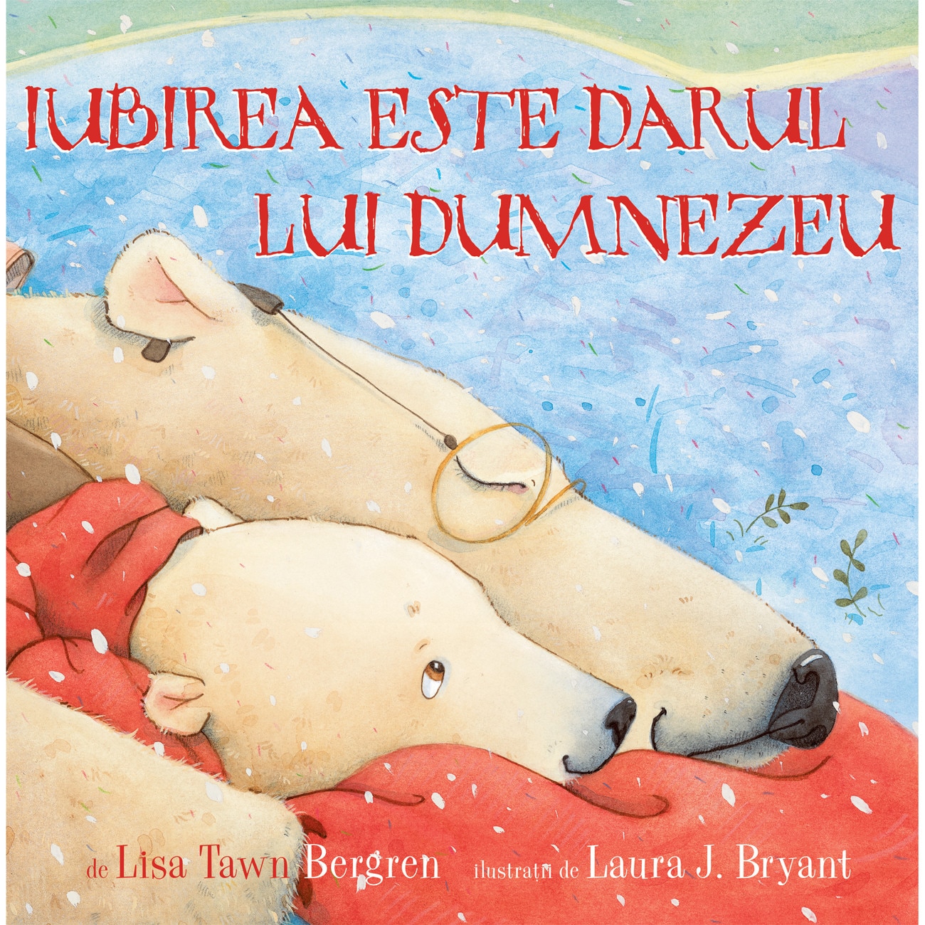 Iubirea este darul lui Dumnezeu - Lisa Tawn Bergren Traducere: Dragos Dasca