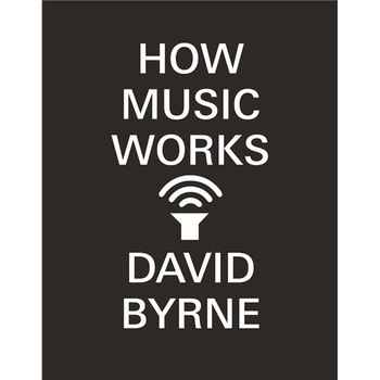 How Music Works - David Byrne How Music Works - David Byrne