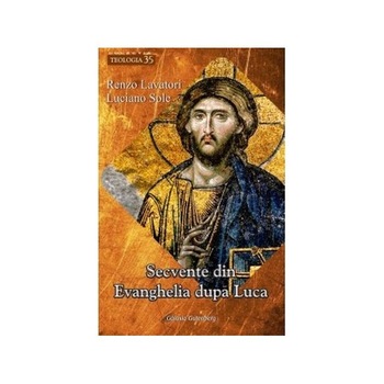 Secvente din Evanghelia dupa Luca - Renzo Lavatori,Luciano Sole Secvente din Evanghelia dupa Luca - Renzo Lavatori,Luciano Sole