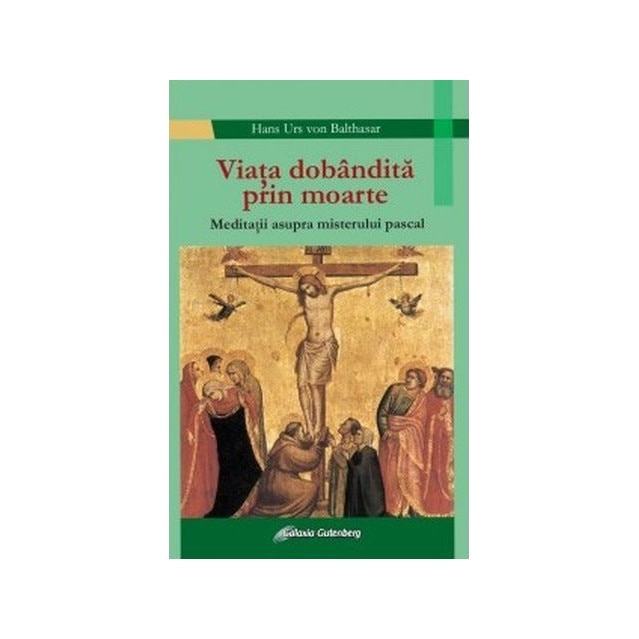 Viata dobandita prin moarte - Hans Urs von Balthasar