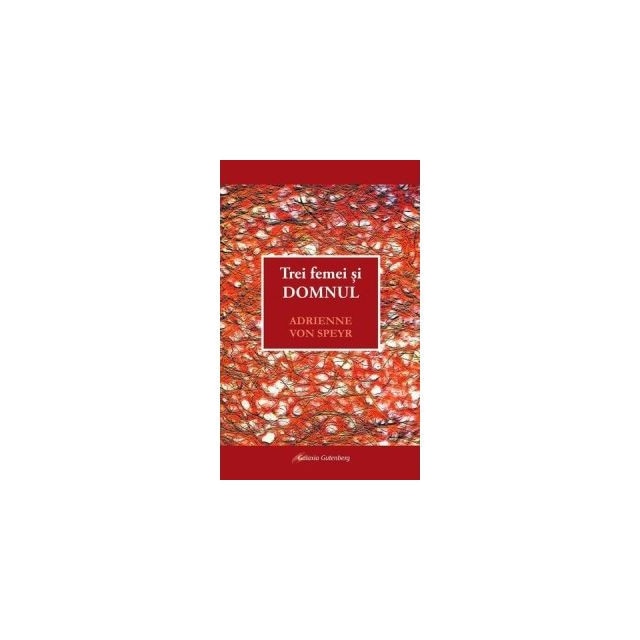Trei femei si Domnul - Adrienne von Speyr