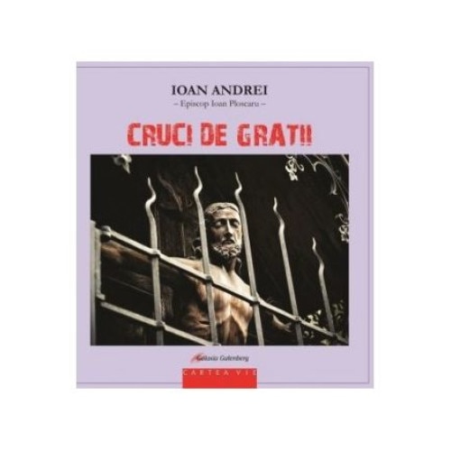 Cruci de Gratii - Ioan Andrei - Episcop Ioan Ploscaru