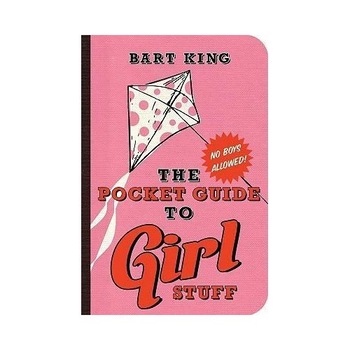 Pocket Guide to Girl Stuff - Bart King Pocket Guide to Girl Stuff - Bart King