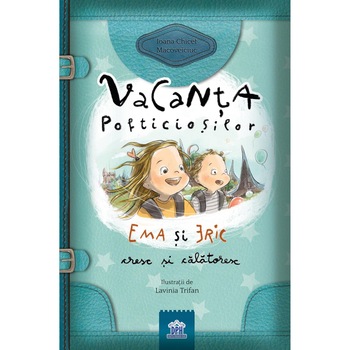 Vacanta pofticiosilor. Ema si Eric cresc si calatoresc - Ioana Chicet-Macoveiciuc  Vacanta pofticiosilor. Ema si Eric cresc si calatoresc - Ioana Chicet-Macoveiciuc