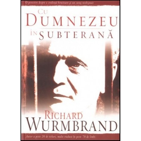 Cu Dumnezeu in subterana /-/ Richard Wurmbrand