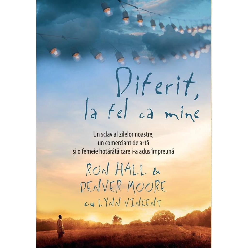 Diferit, la fel ca mine - Ron Hall, Denver Moore, Lynn Vincent