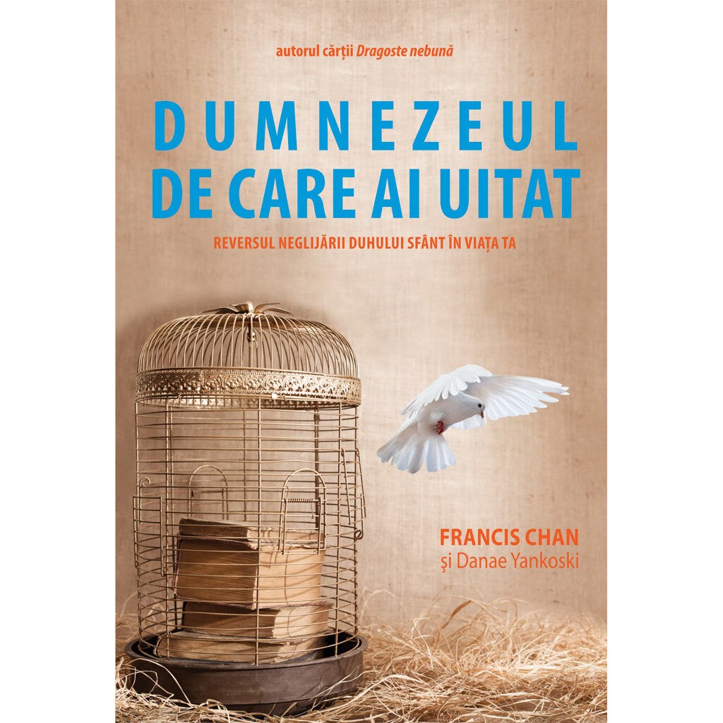 Dumnezeul de care ai uitat - Francis Chan si Danae Yankoski