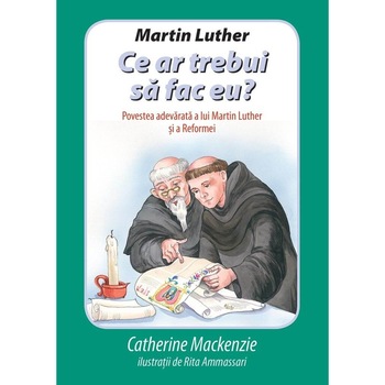 Martin Luther. Ce ar trebui sa fac eu? /-/ Catherine Mackenzie Martin Luther. Ce ar trebui sa fac eu? /-/ Catherine Mackenzie
