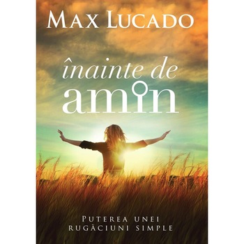 Inainte de amin - Max Lucado Inainte de amin - Max Lucado