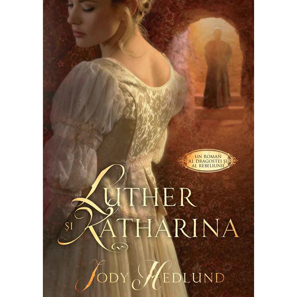 Luther si Katharina - Jody Hedlund