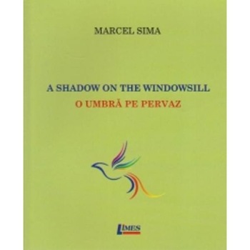 A Shadow On The Windowsill. O Umbra Pe Pervaz - Marcel Sima A Shadow On The Windowsill. O Umbra Pe Pervaz - Marcel Sima
