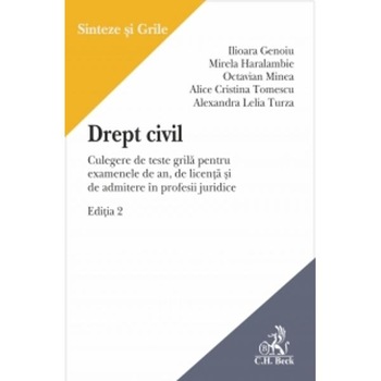Drept civil. Culegere de teste grila. Editia 2 - Genoiu Ilioara, Mirela Haralambie, Minea Octavian, Alice Cristina Tomescu, Turza Lelia Drept civil. Culegere de teste grila. Editia 2 - Genoiu Ilioara, Mirela Haralambie, Minea Octavian, Alice Cristina Tomescu, Turza Lelia