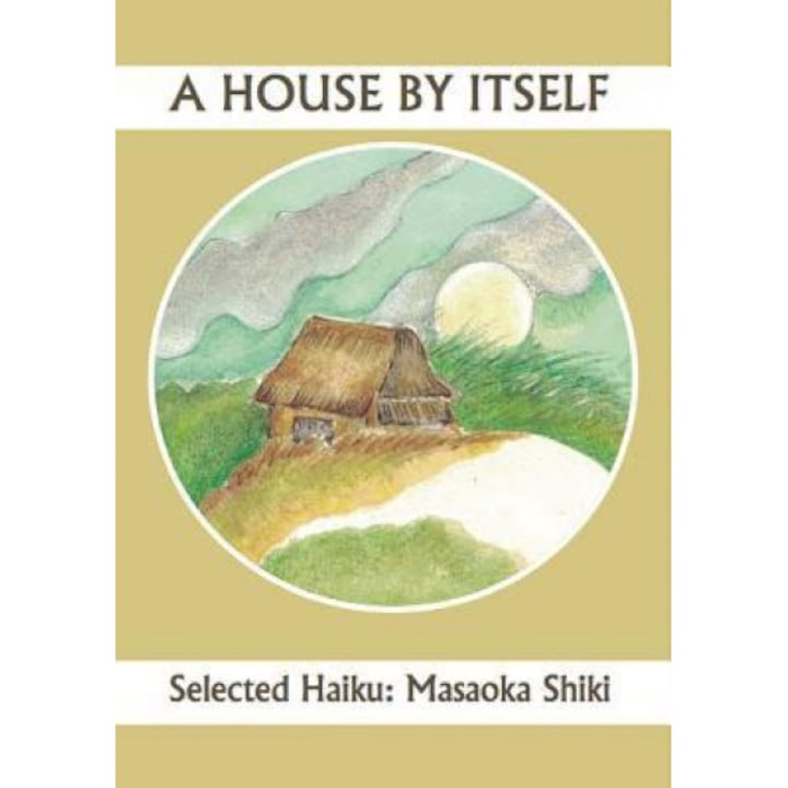A House by Itself: Selected Haiku of Shiki, John Brandi (Translator)