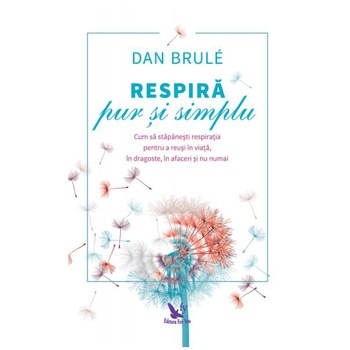 Respira Pur Si Simplu - Dan Brule Respira Pur Si Simplu - Dan Brule