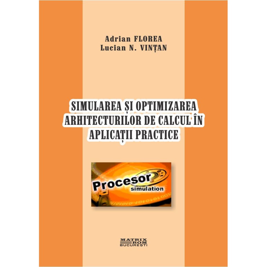 Simularea si optimizarea arhitecturilor de calcul in aplicatii practice, Adrian Florea, Lucian Vintan