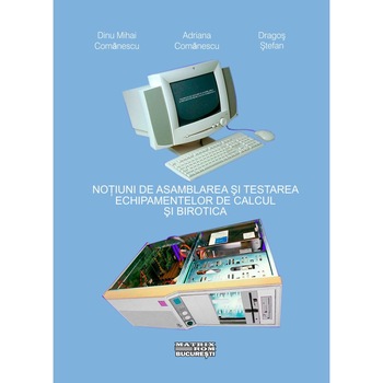 Notiuni de asamblare si testare a echipamentelor de calcul si birotica, A. Comanescu, M. Comanescu Notiuni de asamblare si testare a echipamentelor de calcul si birotica, A. Comanescu, M. Comanescu