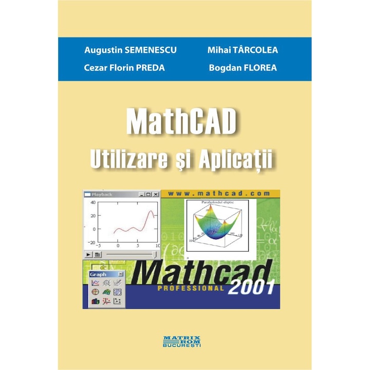 Mathcad. Utilizare si aplicatii, Augustin Semenescu, Bogdan Florea, Cezar Preda, Mihai Tarcolea
