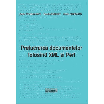 Prelucrarea documentelor folosind XML si Perl, Claudiu Raibulet, Stefan Trausan-Matu Prelucrarea documentelor folosind XML si Perl, Claudiu Raibulet, Stefan Trausan-Matu