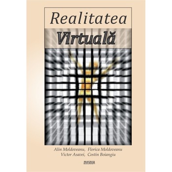 Realitatea virtuala, Alin Moldoveanu, Costin Boiangiu, Florica Moldoveanu, Victor Asavei Realitatea virtuala, Alin Moldoveanu, Costin Boiangiu, Florica Moldoveanu, Victor Asavei