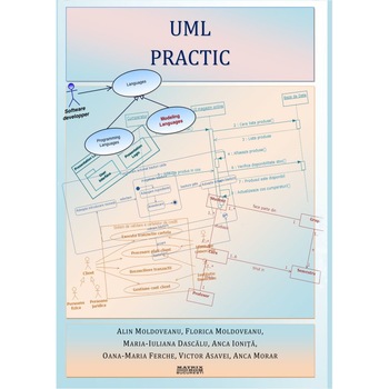 UML practic, Alin Moldoveanu, Anca Ionita, Florica Moldoveanu, Maria-Iuliana Dascalu, Oana-Maria Ferche, Victor A UML practic, Alin Moldoveanu, Anca Ionita, Florica Moldoveanu, Maria-Iuliana Dascalu, Oana-Maria Ferche, Victor A
