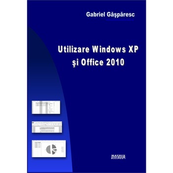 Utilizare Windows XP si Office 2010, Gabriel Gasparesc Utilizare Windows XP si Office 2010, Gabriel Gasparesc