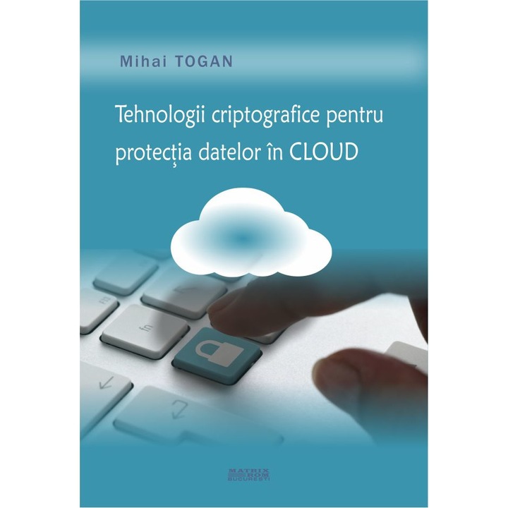 Tehnologii criptografice pentru protectia datelor in cloud, Mihai Togan