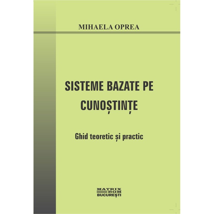 Sisteme bazate pe cunostinte. Ghid teoretic si practic, Mihaela Oprea