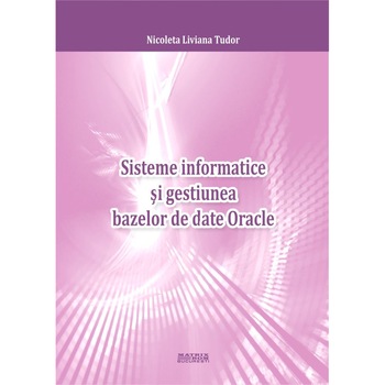 Sisteme informatice si gestiunea bazelor de date Oracle, Nicoleta Liviana Tudor Sisteme informatice si gestiunea bazelor de date Oracle, Nicoleta Liviana Tudor