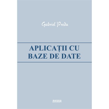 Aplicatii cu baze de date, Gabriel Preda Aplicatii cu baze de date, Gabriel Preda