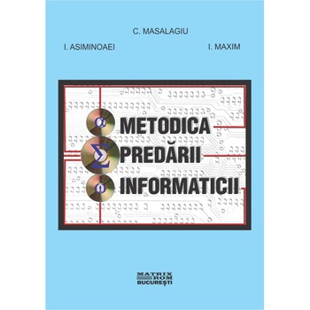 Metodica predarii informaticii, C. Masalagiu, I. Asiminoaei, I. Maxim Metodica predarii informaticii, C. Masalagiu, I. Asiminoaei, I. Maxim