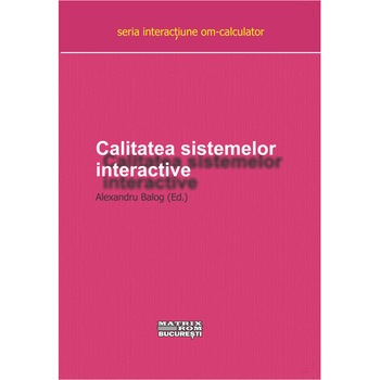 Calitatea sistemelor interactive. studii si experimente, Alexandru Balog Calitatea sistemelor interactive. studii si experimente, Alexandru Balog