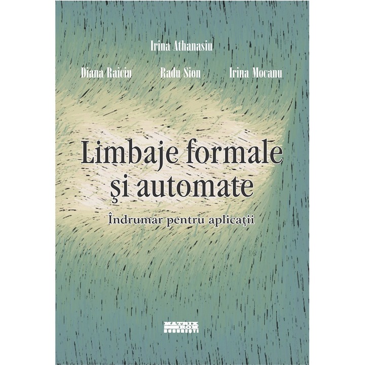 Limbaje formale si automate. Indrumar pentru aplicatii, Irina Athanasiu