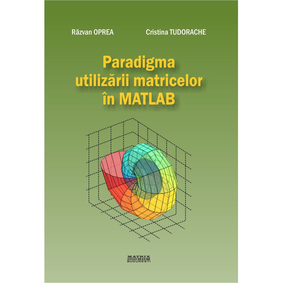 Paradigma utilizarii matricelor in Matlab, Cristina Tudorache, Razvan Oprea