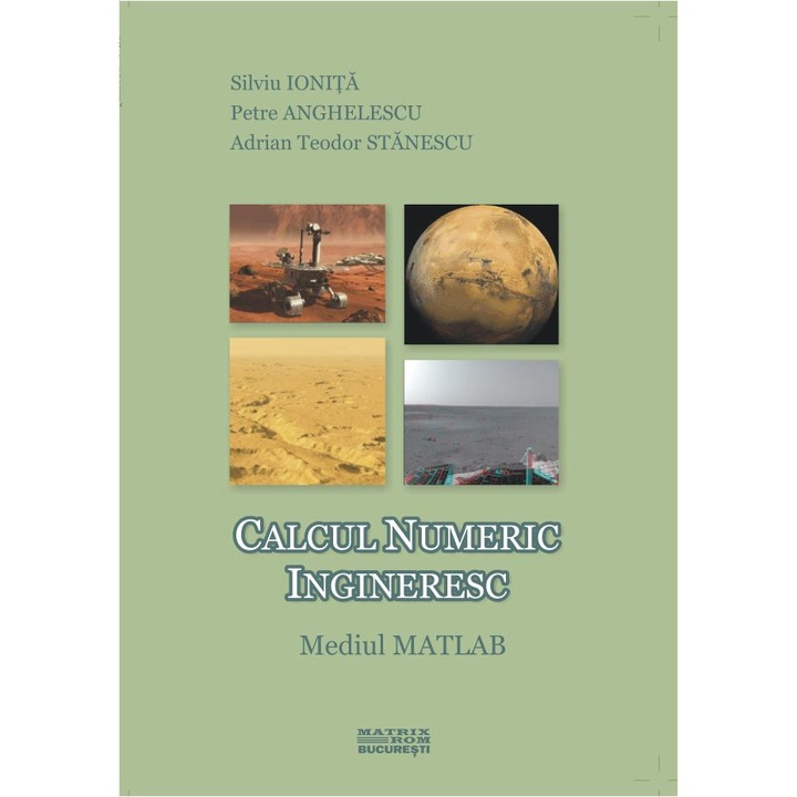 Calcul numeric ingineresc. Mediul Matlab, Adrian Teodor Stanescu, Petre Anghelescu, Silviu Ionita