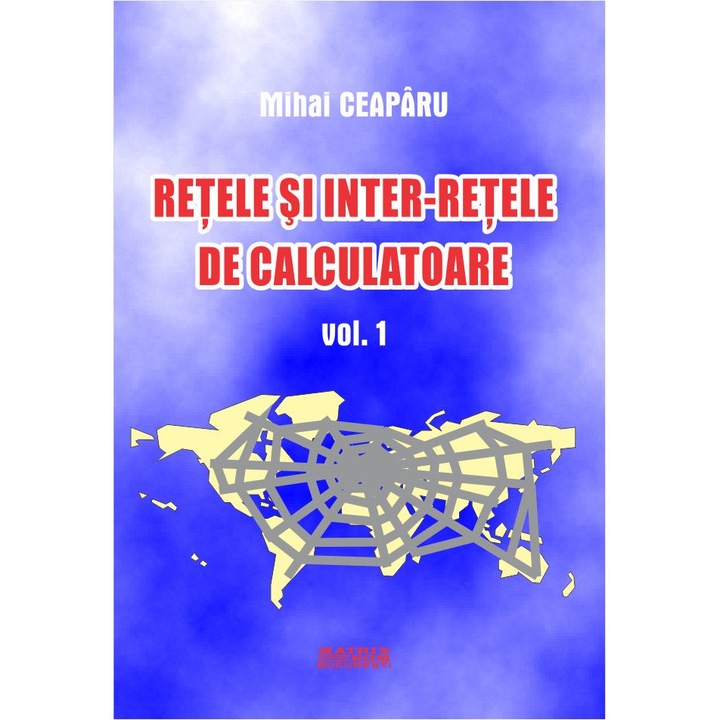 Retele si interretele de calculatoare vol. 1, Mihai Ceapiru