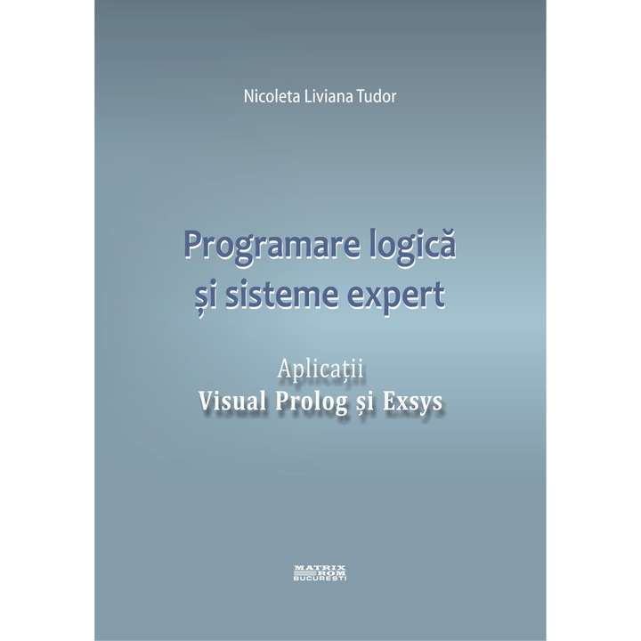Programare logica si sisteme expert. Aplicatii Visual Prolog si Exsys, Nicoleta Liviana Tudor