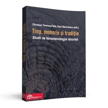 Timp, memorie si traditie. Studii de fenomenologia istoriei Timp, memorie si traditie. Studii de fenomenologia istoriei