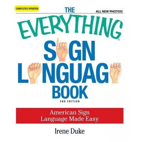 The Everything Sign Language Book: American Sign Language Made Easy, Irene Duke