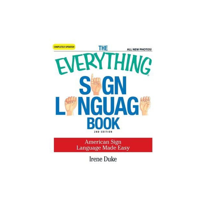 The Everything Sign Language Book American Sign Language Made Easy, Irene Duke