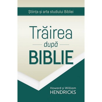 Trairea dupa Biblie - Howard si William Hendricks Trairea dupa Biblie - Howard si William Hendricks
