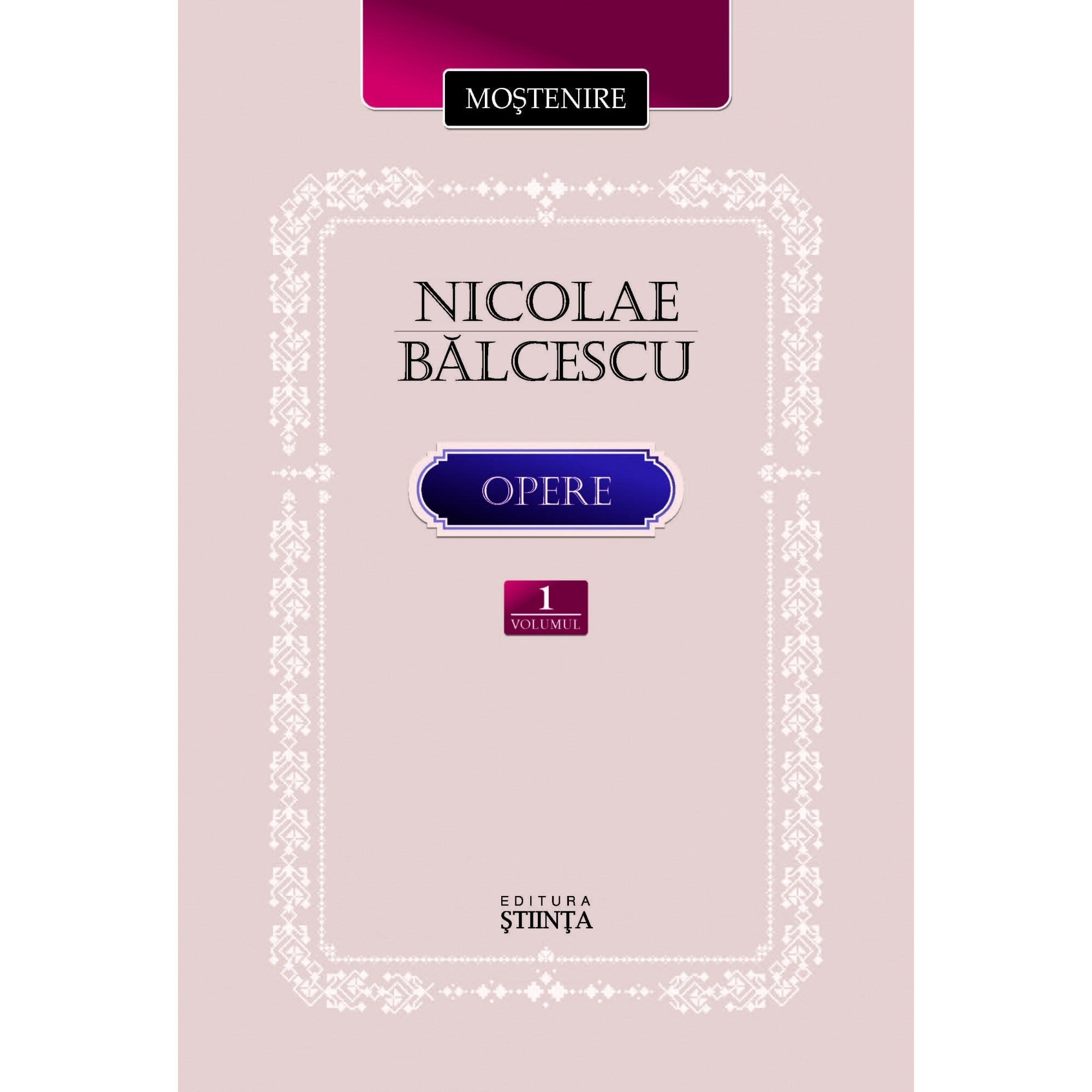 Opere. Vol. I. Nicolae Balcescu
