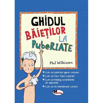 Ghidul baietilor la pubertate - Phil Wilkinson Ghidul baietilor la pubertate - Phil Wilkinson