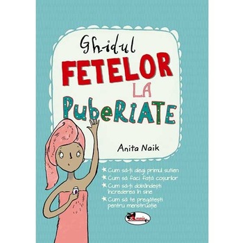 Ghidul fetelor la pubertate - Anita Naik Ghidul fetelor la pubertate - Anita Naik