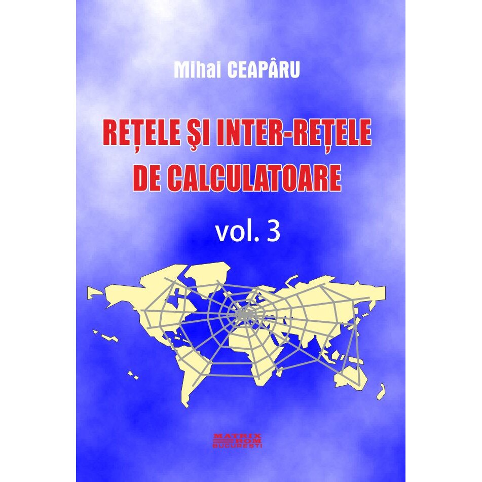 Retele si interretele de calculatoare vol. 3, Mihai Ceapiru